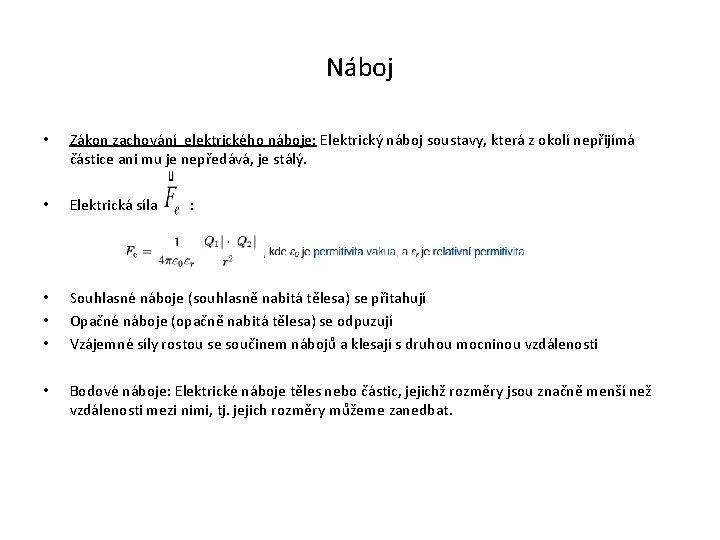 Náboj • Zákon zachování elektrického náboje: Elektrický náboj soustavy, která z okolí nepřijímá částice