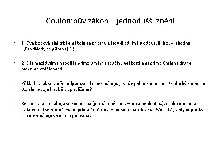 Coulombův zákon – jednodušší znění • 1) Dva bodové elektrické náboje se přitahují, jsou-li