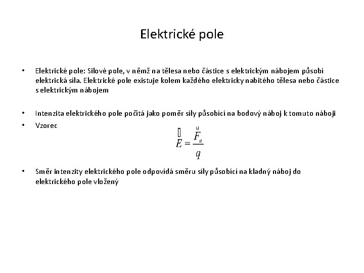 Elektrické pole • Elektrické pole: Silové pole, v němž na tělesa nebo částice s