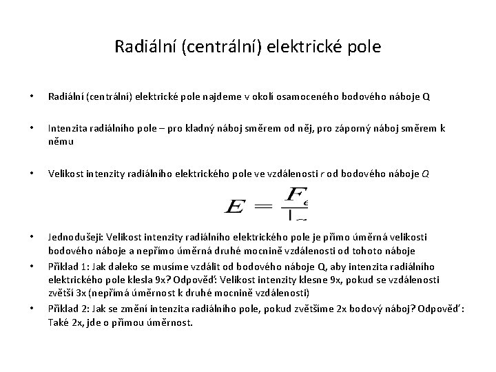 Radiální (centrální) elektrické pole • Radiální (centrální) elektrické pole najdeme v okolí osamoceného bodového