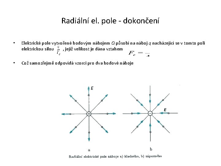 Radiální el. pole - dokončení • Elektrické pole vytvořené bodovým nábojem Q působí na