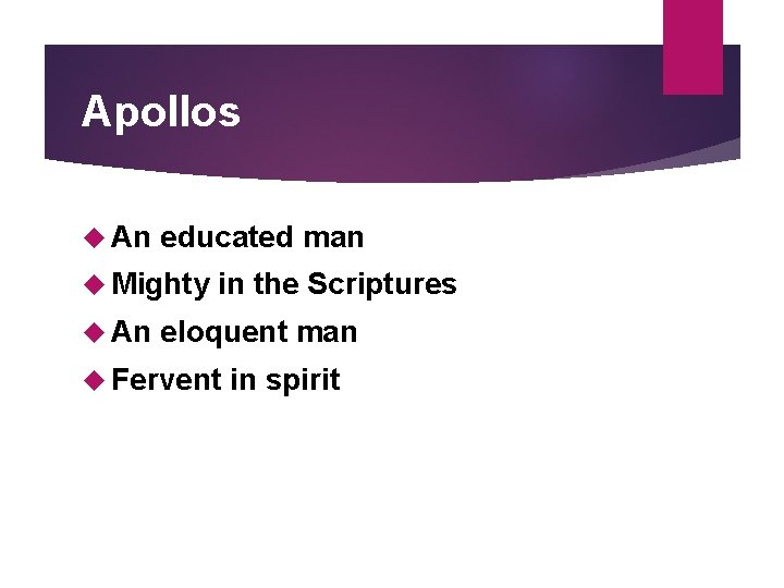 Apollos An educated man Mighty An in the Scriptures eloquent man Fervent in spirit