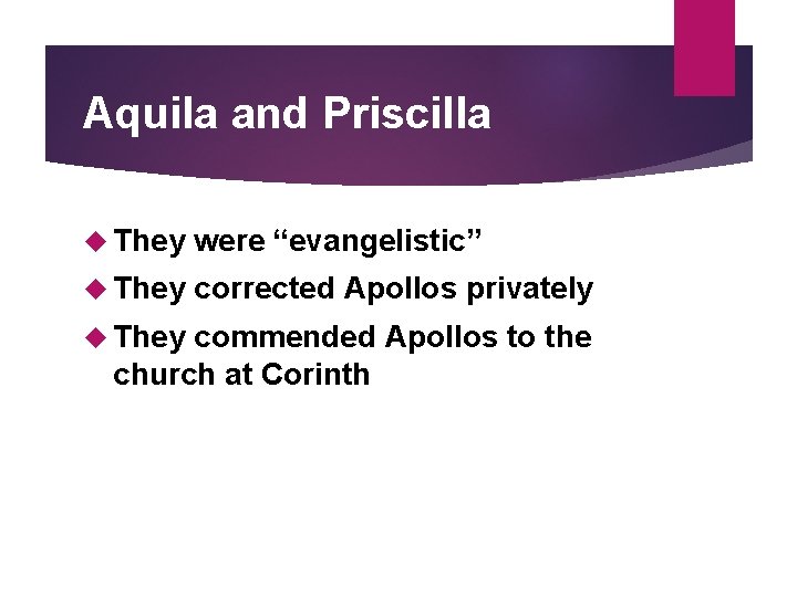 Aquila and Priscilla They were “evangelistic” They corrected Apollos privately They commended Apollos to