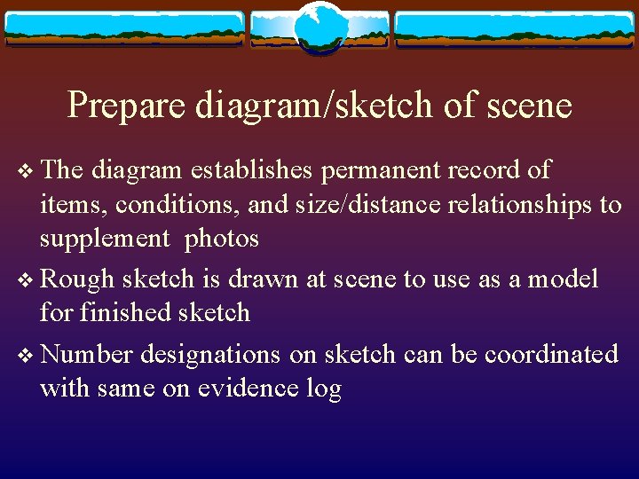 Prepare diagram/sketch of scene v The diagram establishes permanent record of items, conditions, and