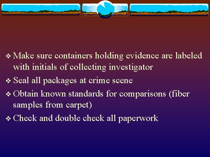 v Make sure containers holding evidence are labeled with initials of collecting investigator v