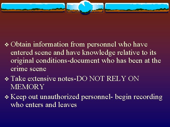 v Obtain information from personnel who have entered scene and have knowledge relative to