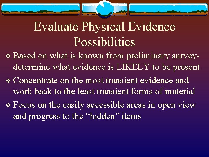 Evaluate Physical Evidence Possibilities v Based on what is known from preliminary surveydetermine what