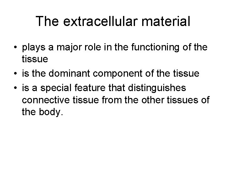 The extracellular material • plays a major role in the functioning of the tissue