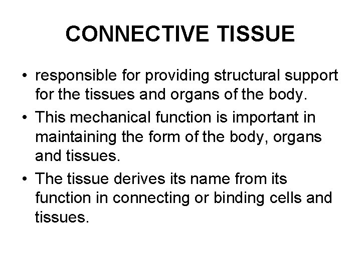 CONNECTIVE TISSUE • responsible for providing structural support for the tissues and organs of