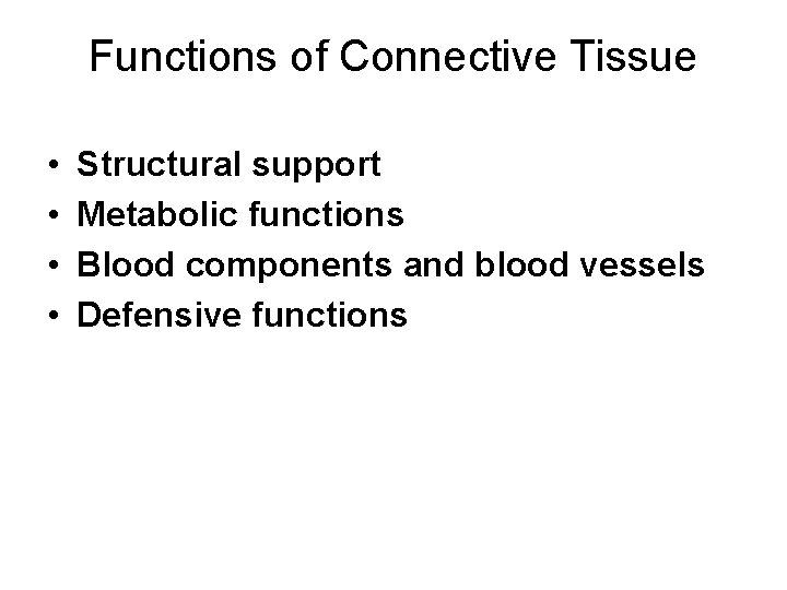 Functions of Connective Tissue • • Structural support Metabolic functions Blood components and blood