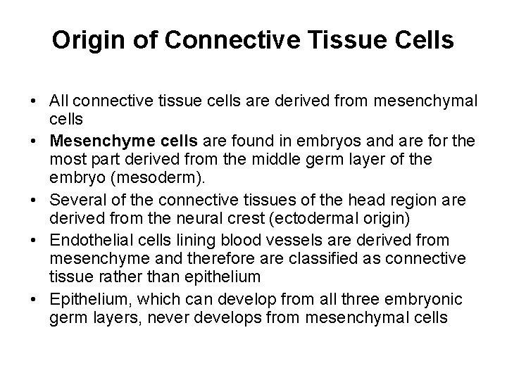Origin of Connective Tissue Cells • All connective tissue cells are derived from mesenchymal
