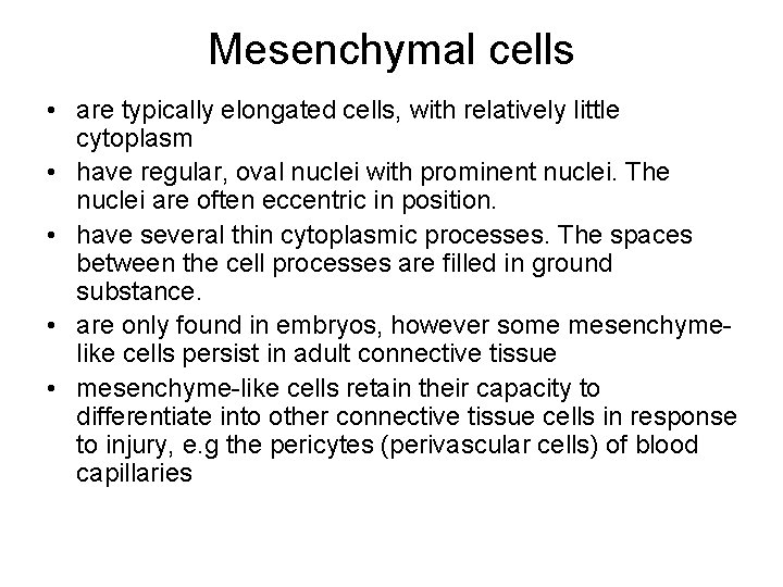 Mesenchymal cells • are typically elongated cells, with relatively little cytoplasm • have regular,