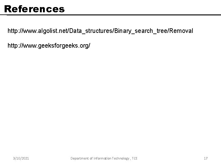 References http: //www. algolist. net/Data_structures/Binary_search_tree/Removal http: //www. geeksforgeeks. org/ 3/10/2021 Department of Information Technology