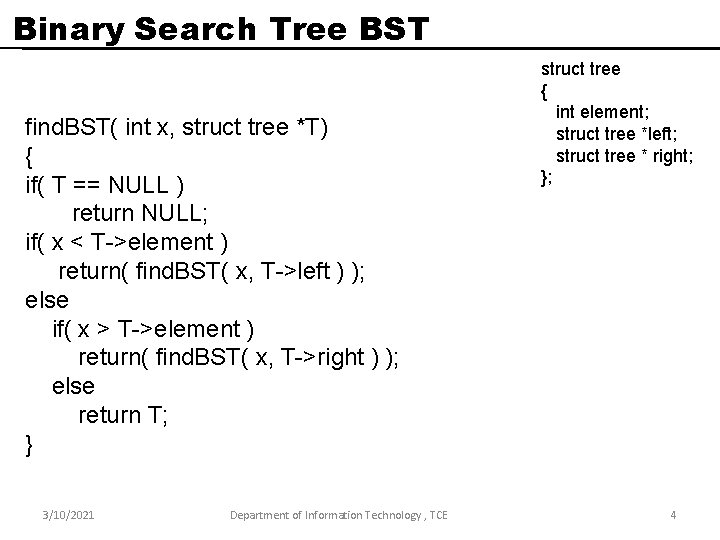 Binary Search Tree BST find. BST( int x, struct tree *T) { if( T