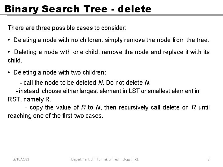 Binary Search Tree - delete There are three possible cases to consider: • Deleting