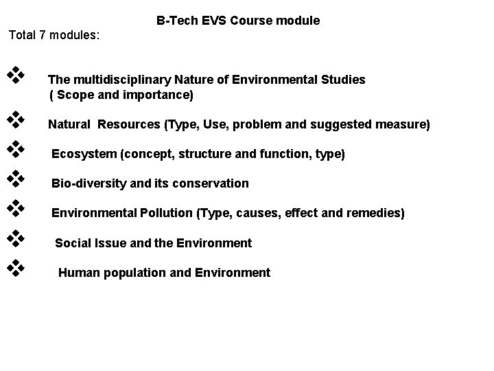 B-Tech EVS Course module Total 7 modules: The multidisciplinary Nature of Environmental Studies (
