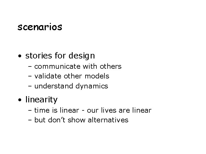 scenarios • stories for design – communicate with others – validate other models –