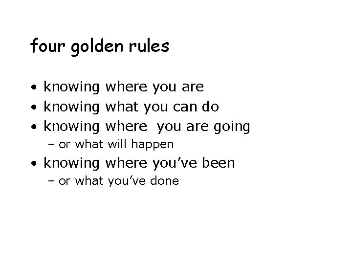 four golden rules • knowing where you are • knowing what you can do