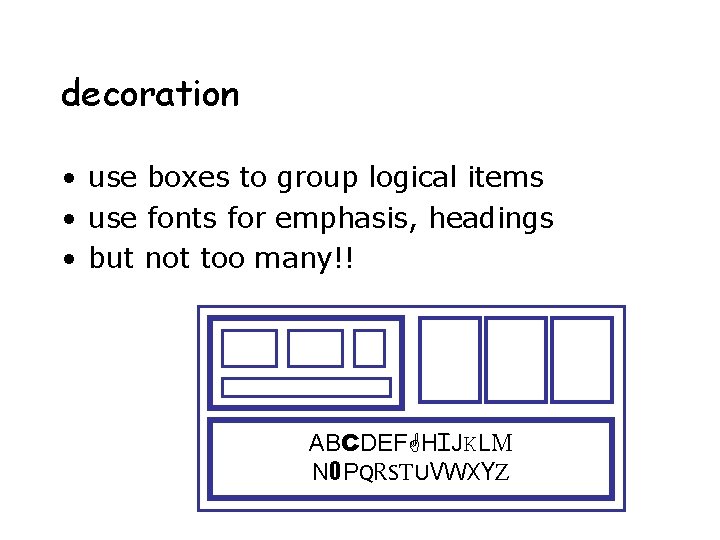 decoration • use boxes to group logical items • use fonts for emphasis, headings