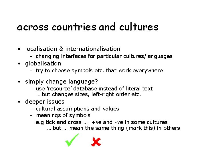 across countries and cultures • localisation & internationalisation – changing interfaces for particular cultures/languages