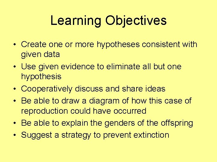 Learning Objectives • Create one or more hypotheses consistent with given data • Use