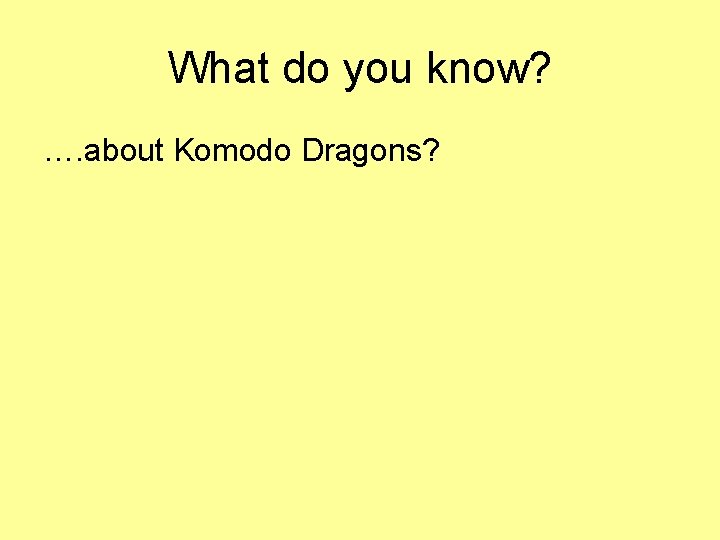 What do you know? …. about Komodo Dragons? 