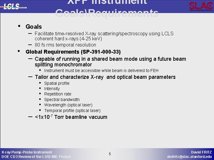 XPP Instrument GoalsRequirements • • Goals – – Facilitate time-resolved X-ray scattering/spectroscopy using LCLS
