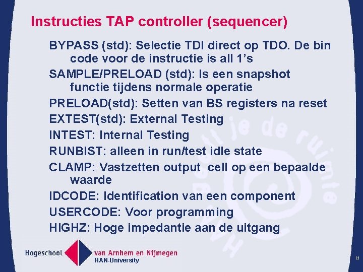 Instructies TAP controller (sequencer) BYPASS (std): Selectie TDI direct op TDO. De bin code