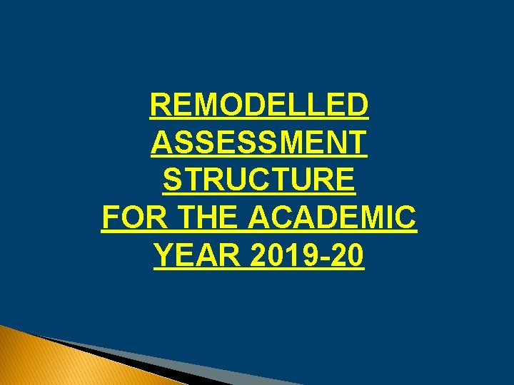 REMODELLED ASSESSMENT STRUCTURE FOR THE ACADEMIC YEAR 2019 -20 