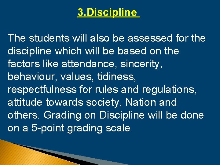 3. Discipline The students will also be assessed for the discipline which will be