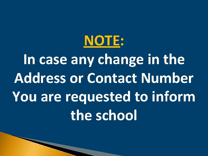 NOTE: In case any change in the Address or Contact Number You are requested