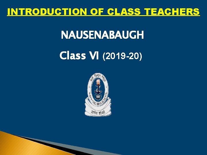 INTRODUCTION OF CLASS TEACHERS NAUSENABAUGH Class VI (2019 -20) 