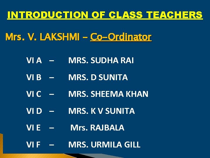 INTRODUCTION OF CLASS TEACHERS Mrs. V. LAKSHMI - Co-Ordinator VI A – MRS. SUDHA