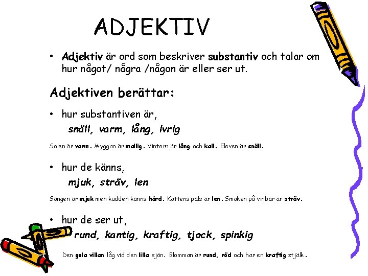 ADJEKTIV • Adjektiv är ord som beskriver substantiv och talar om hur något/ några