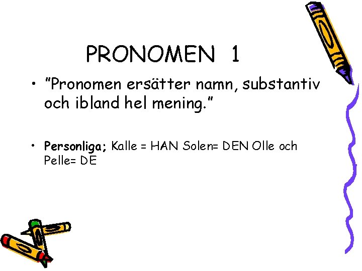 PRONOMEN 1 • ”Pronomen ersätter namn, substantiv och ibland hel mening. ” • Personliga;