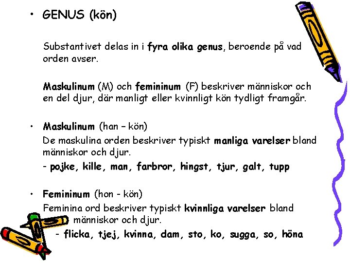  • GENUS (kön) Substantivet delas in i fyra olika genus, beroende på vad