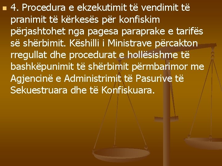 n 4. Procedura e ekzekutimit të vendimit të pranimit të kërkesës për konfiskim përjashtohet
