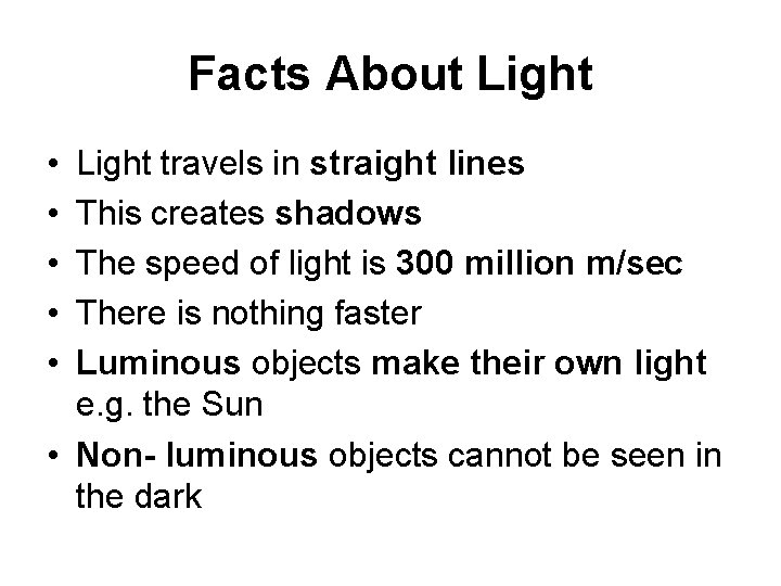 Facts About Light • • • Light travels in straight lines This creates shadows