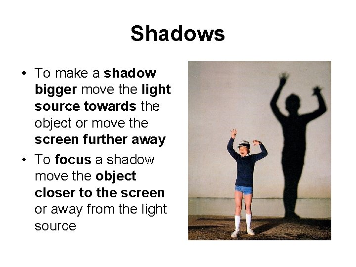 Shadows • To make a shadow bigger move the light source towards the object