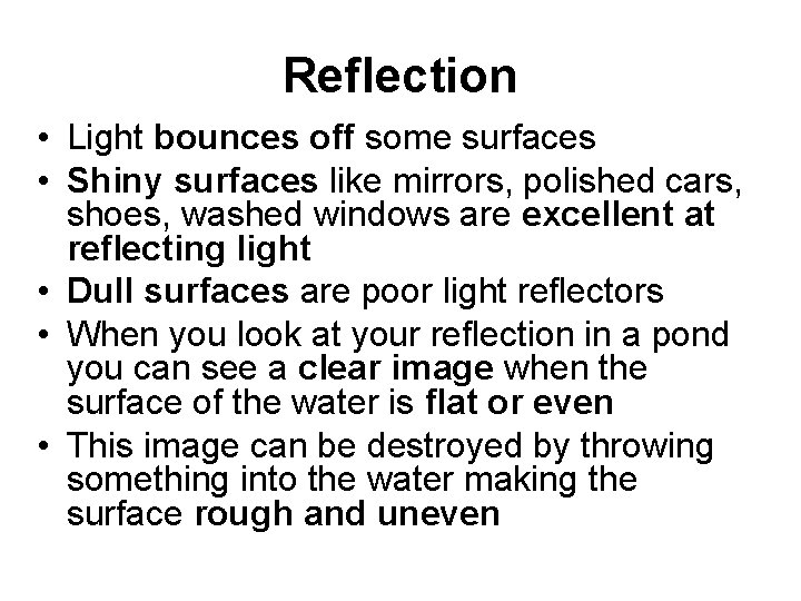 Reflection • Light bounces off some surfaces • Shiny surfaces like mirrors, polished cars,