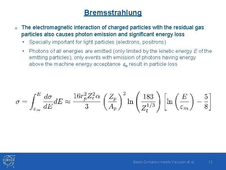 Bremsstrahlung o The electromagnetic interaction of charged particles with the residual gas particles also