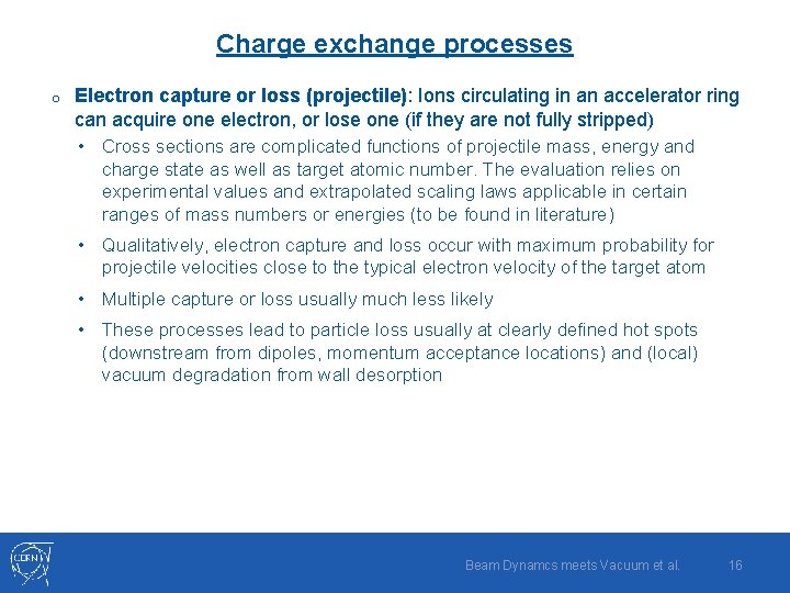 Charge exchange processes o Electron capture or loss (projectile): Ions circulating in an accelerator