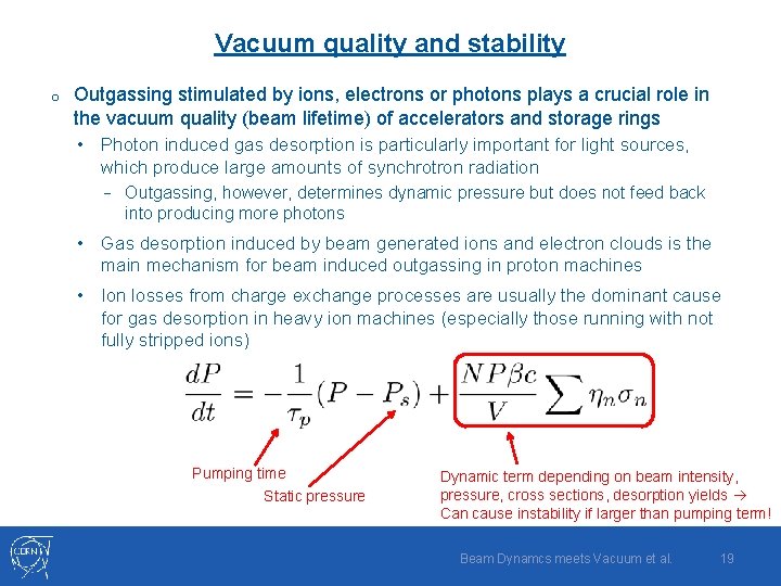 Vacuum quality and stability o Outgassing stimulated by ions, electrons or photons plays a