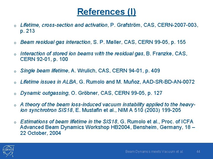 References (I) o Lifetime, cross-section and activation, P. Grafström, CAS, CERN-2007 -003, p. 213