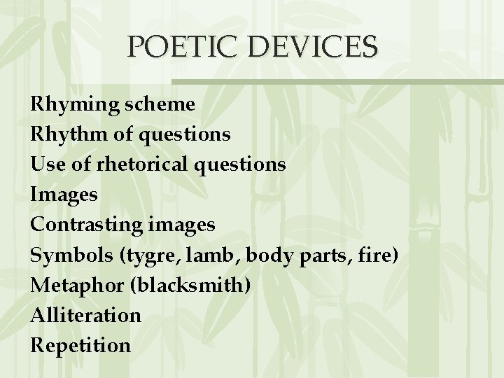 POETIC DEVICES Rhyming scheme Rhythm of questions Use of rhetorical questions Images Contrasting images