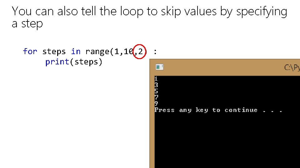 You can also tell the loop to skip values by specifying a step for