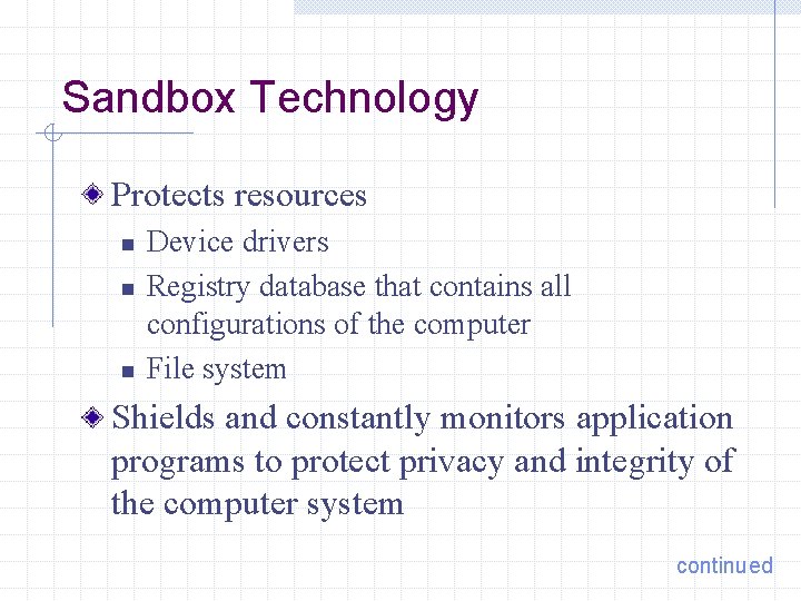 Sandbox Technology Protects resources n n n Device drivers Registry database that contains all
