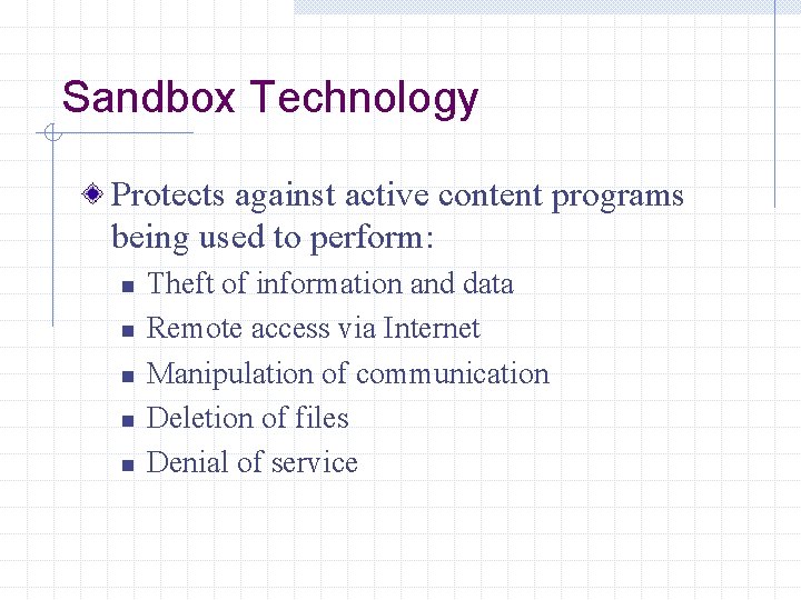 Sandbox Technology Protects against active content programs being used to perform: n n n