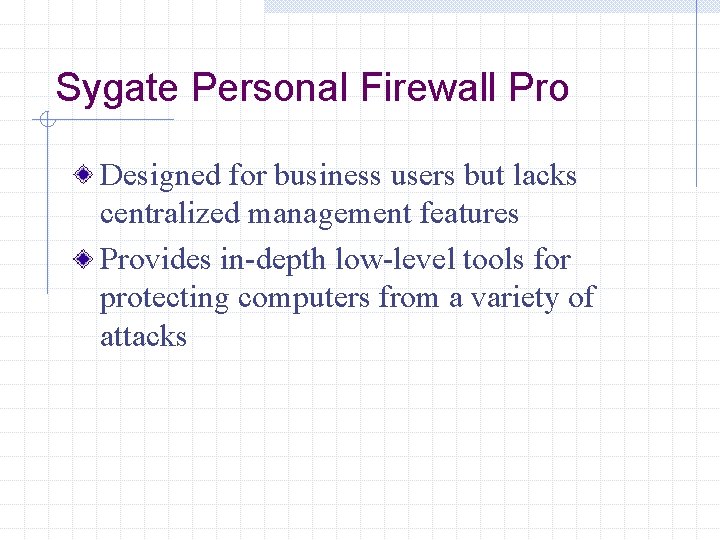 Sygate Personal Firewall Pro Designed for business users but lacks centralized management features Provides
