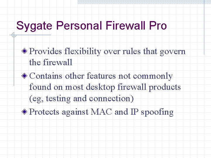 Sygate Personal Firewall Provides flexibility over rules that govern the firewall Contains other features